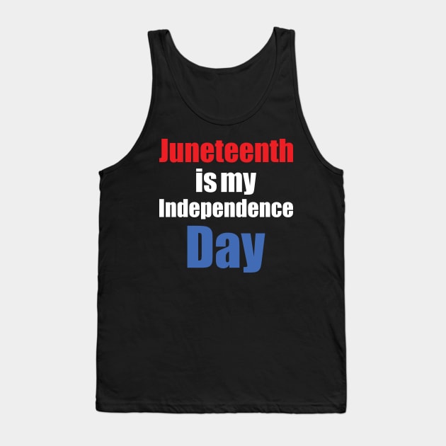 juneteenth is my independence day Tank Top by zostore